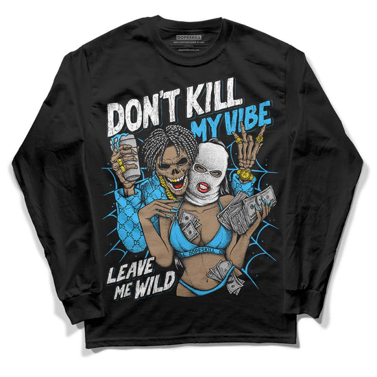 Jordan 1 High Retro OG “University Blue” DopeSkill Long Sleeve T-Shirt Don't Kill My Vibe Graphic Streetwear - Black