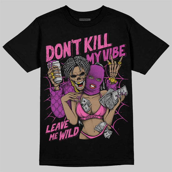 Jordan 4 GS “Hyper Violet” DopeSkill T-Shirt Don't Kill My Vibe Graphic Streetwear - Black