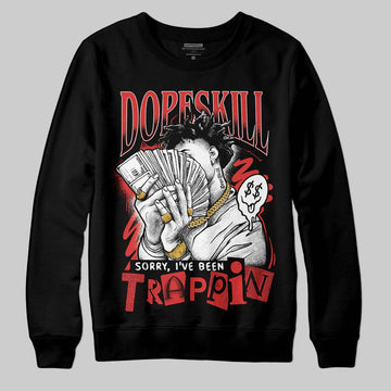 Jordan 6 “Reverse Infrared” DopeSkill Sweatshirt Sorry I've Been Trappin Graphic Streetwear - black