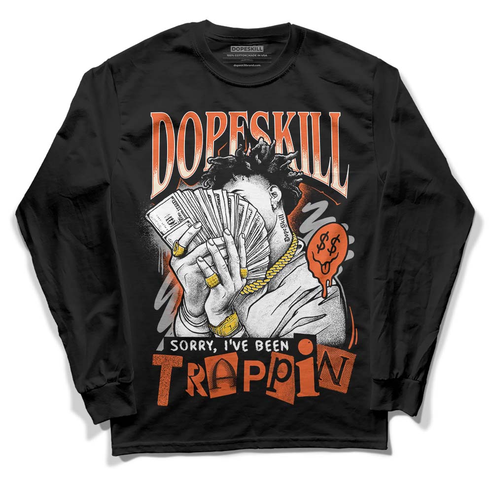 Jordan 3 Georgia Peach DopeSkill Long Sleeve T-Shirt Sorry I've Been Trappin Graphic Streetwear - Black