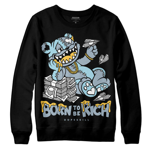 Jordan 13 “Blue Grey” DopeSkill Sweatshirt Born To Be Rich Graphic Streetwear - Black