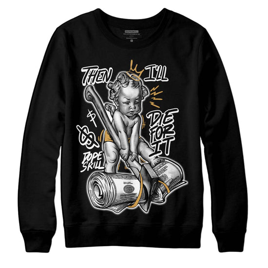 Jordan 11 "Gratitude" DopeSkill Sweatshirt Then I'll Die For It Graphic Streetwear - Black