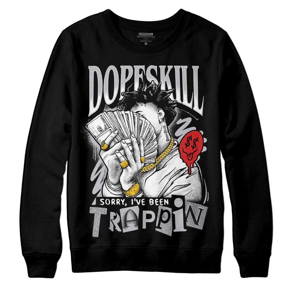 Jordan 13 “Wolf Grey” DopeSkill Sweatshirt Sorry I've Been Trappin Graphic Streetwear - Black