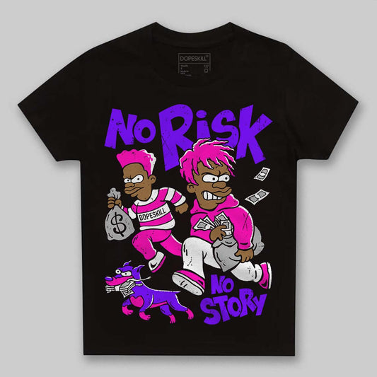 Dunk Low GS “Active Fuchsia” DopeSkill Toddler Kids T-shirt No Risk No Story Graphic Streetwear - Black