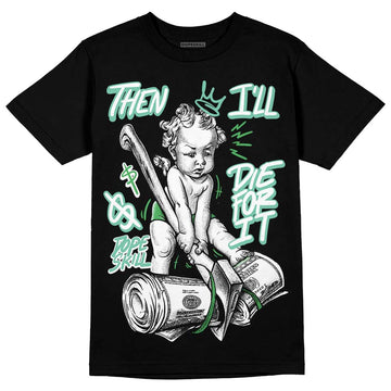 Jordan 1 High OG Green Glow DopeSkill T-Shirt Then I'll Die For It Graphic Streetwear - Black