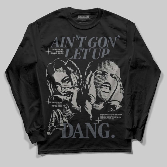 Jordan 11 Cool Grey DopeSkill Long Sleeve T-Shirt Ain't Gon' Let Up Graphic Streetwear - Black