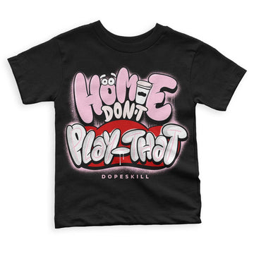 Dunk Low LX Pink Foam DopeSkill Toddler Kids T-shirt Homie Don't Play That Graphic Streetwear - Black