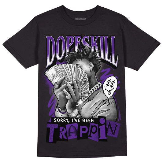 Jordan 3 Retro Dark Iris DopeSkill T-Shirt Sorry I've Been Trappin Graphic Streetwear - Black