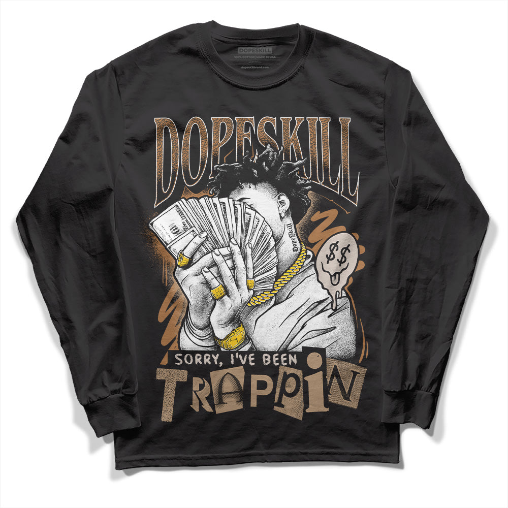 Jordan 3 Retro Palomino DopeSkill Long Sleeve T-Shirt Sorry I've Been Trappin Graphic Streetwear - Black