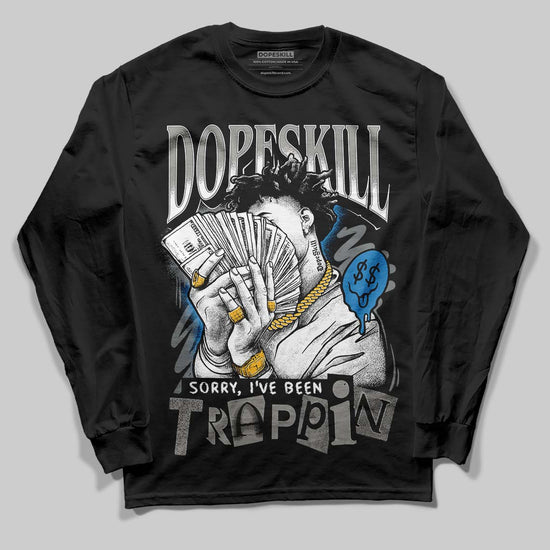 Jordan 9 Cool Grey DopeSkill Long Sleeve T-Shirt Sorry I've Been Trappin Graphic Streetwear - Black