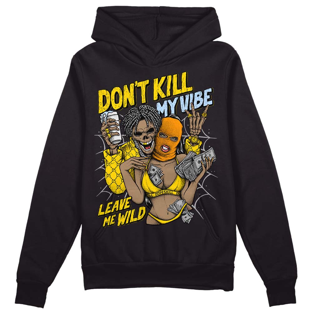 Jordan 6 “Yellow Ochre”  DopeSkill Hoodie Sweatshirt Don't Kill My Vibe Graphic Streetwear - Black