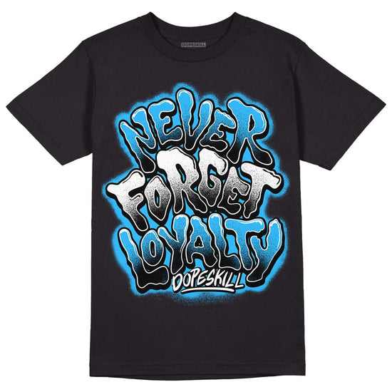 Jordan 1 High Retro OG “University Blue” DopeSkill T-Shirt Never Forget Loyalty Graphic Streetwear - Black