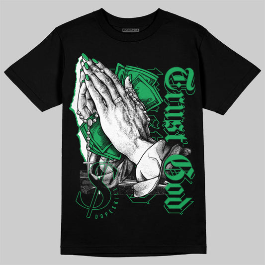 AJ 13 Lucky Green DopeSkill T-Shirt Trust God Graphic