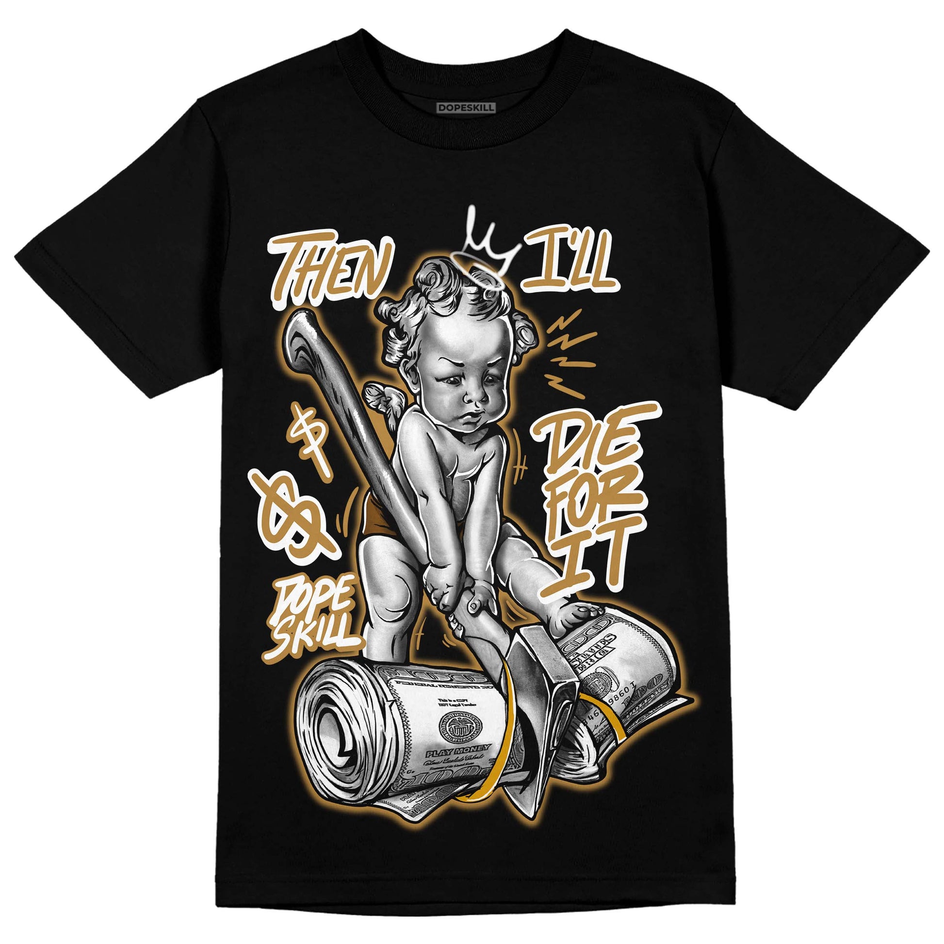 Jordan 13 Wheat 2023 DopeSkill T-Shirt Then I'll Die For It Graphic Streetwear - Black