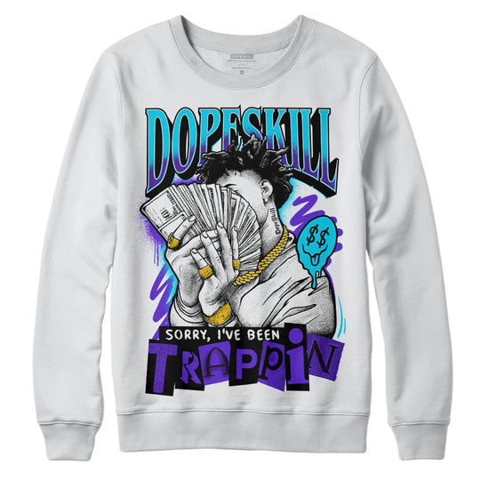 Jordan 6 "Aqua" DopeSkill Sweatshirt Sorry I've Been Trappin Graphic Streetwear - WHite