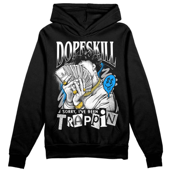 Jordan 6 “Reverse Oreo” DopeSkill Hoodie Sweatshirt Sorry I've Been Trappin Graphic Streetwear - Black