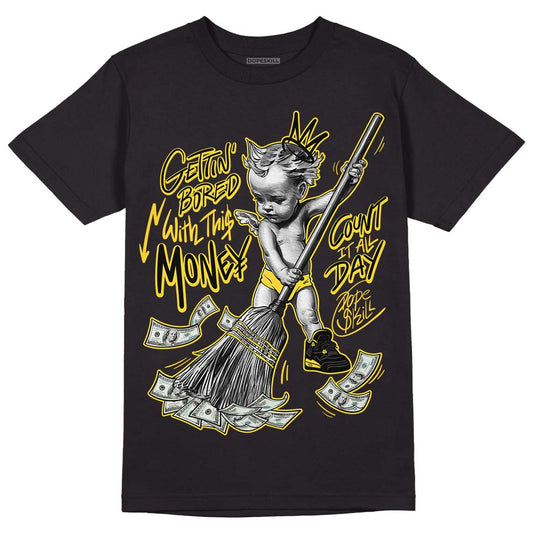 Jordan 4 Tour Yellow Thunder DopeSkill T-Shirt Gettin Bored With This Money Graphic Streetwear - Black
