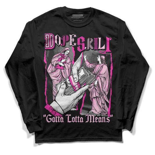 Pink Sneakers DopeSkill Long Sleeve T-Shirt Gotta Lotta Means Graphic Streetwear - Black