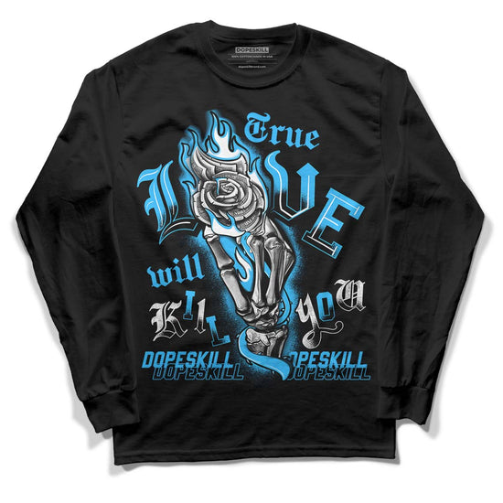 Jordan 1 High Retro OG “University Blue” DopeSkill Long Sleeve T-Shirt True Love Will Kill You Graphic Streetwear - Black