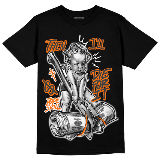 Jordan 3 Retro 'Fear Pack' DopeSkill T-Shirt Then I'll Die For It Graphic Streetwear - Black