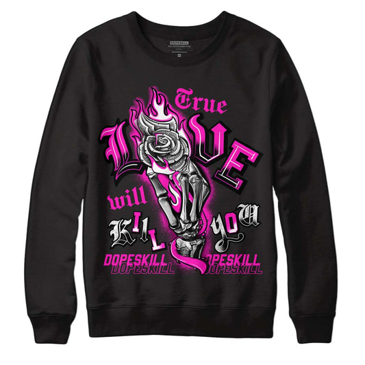 Dunk Low GS “Active Fuchsia” DopeSkill Sweatshirt True Love Will Kill You Graphic Streetwear - Black