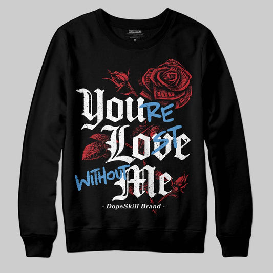 Jordan 1 Low OG "Chicago" DopeSkill Sweatshirt You’re Lost Without Me Graphic Streetwear - Black