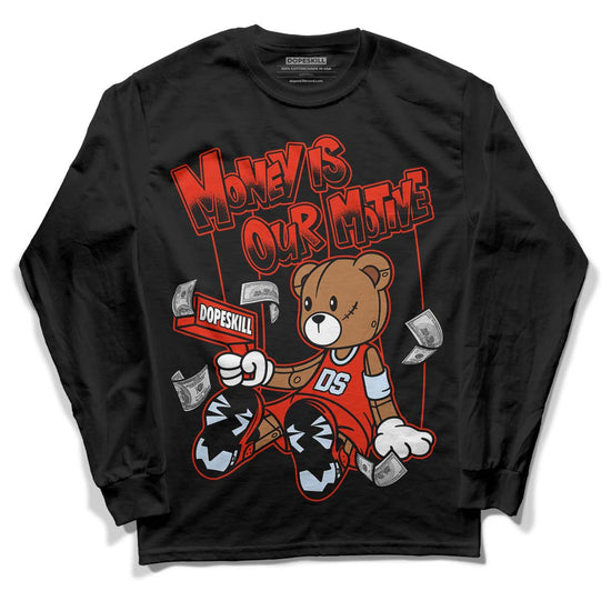 Jordan 6 Retro Toro Bravo DopeSkill Long Sleeve T-Shirt Money Is Our Motive Bear Graphic Streetwear - Black