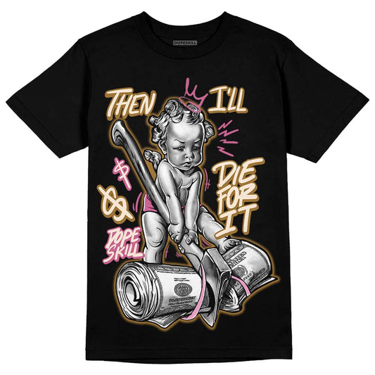 Dunk Low Just Do It “Bronzine/Playful Pink” DopeSkill T-Shirt Then I'll Die For It Graphic Streetwear - Black