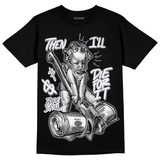 Jordan 14 Retro 'Stealth' DopeSkill T-Shirt Then I'll Die For It Graphic Streetwear - Black