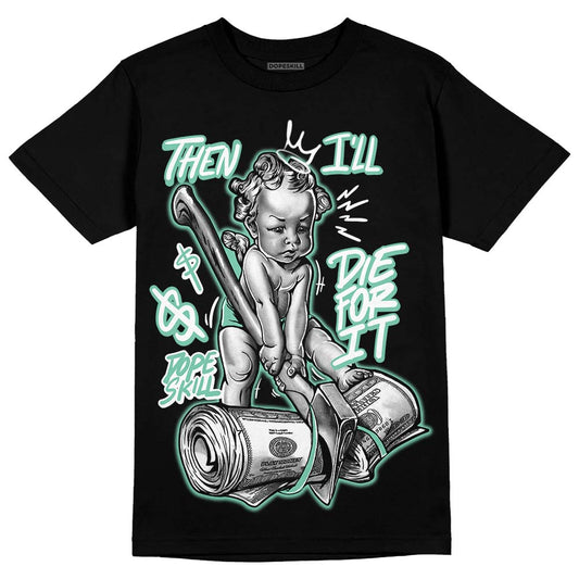 Jordan 3 "Green Glow" DopeSkill T-Shirt Then I'll Die For It Graphic Streetwear - Black 