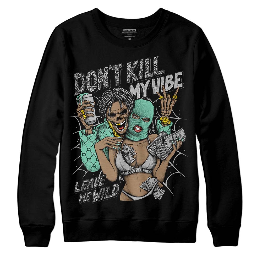 Jordan 3 "Green Glow" DopeSkill Sweatshirt Don't Kill My Vibe Graphic Streetwear - Black 