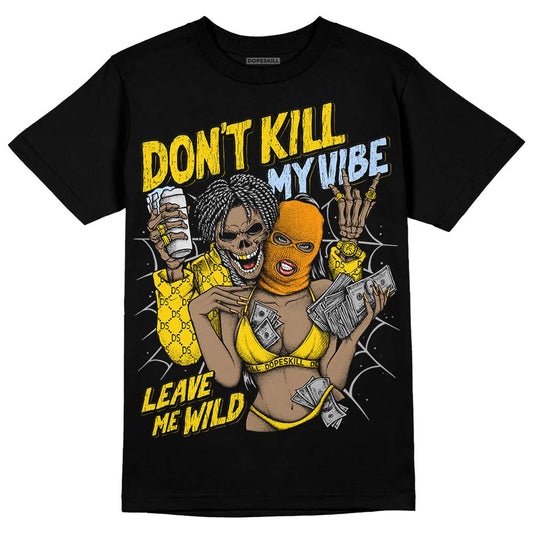 Jordan 6 “Yellow Ochre” DopeSkill T-Shirt Don't Kill My Vibe Graphic Streetwear - Black