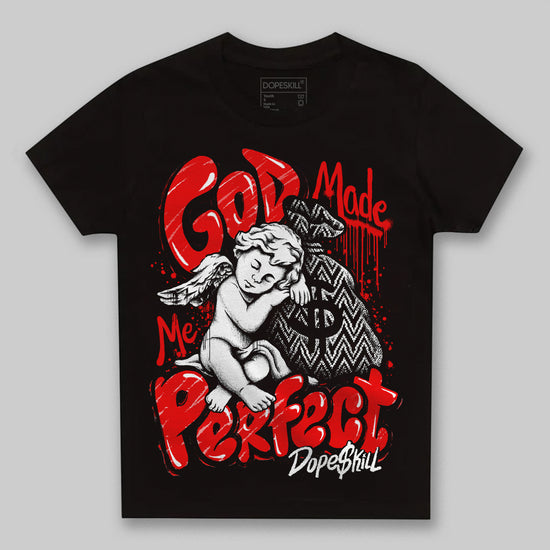 Jordan 12 “Cherry” DopeSkill Toddler Kids T-shirt God Made Me Perfect Graphic Streetwear - Black