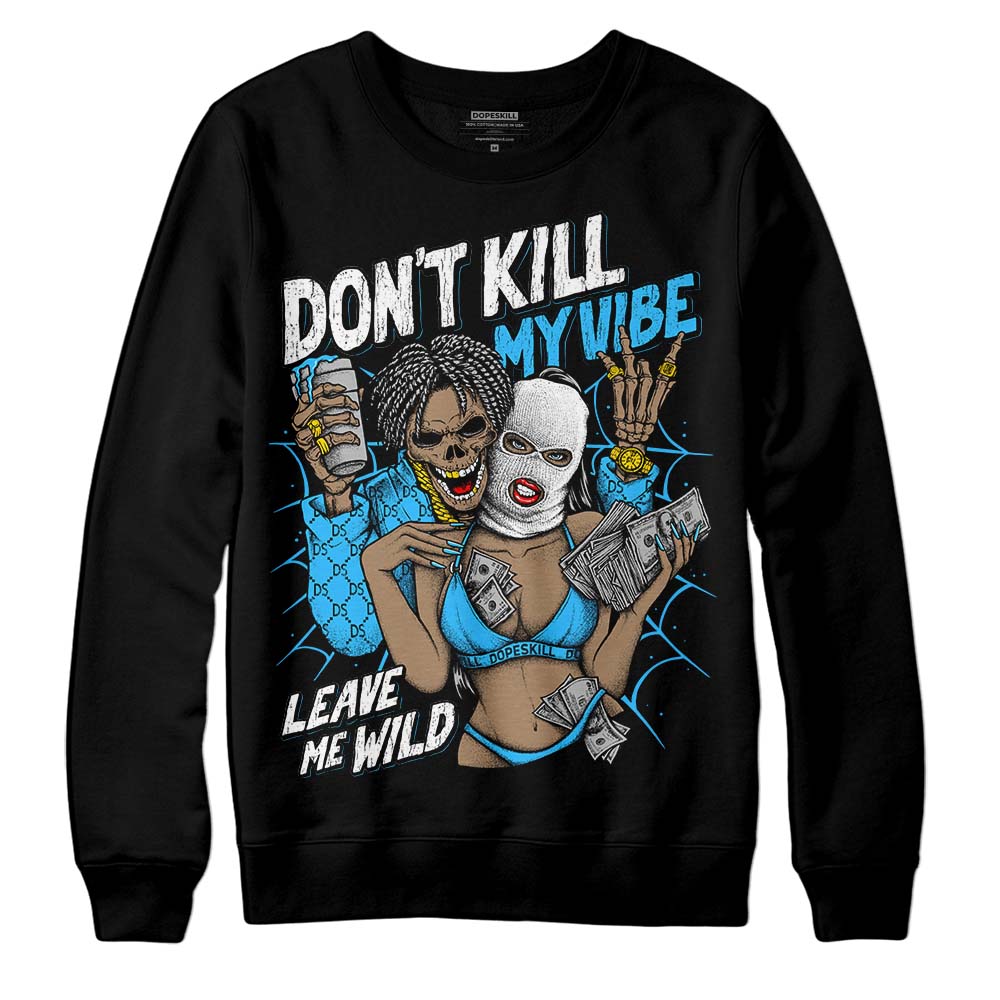 Jordan 1 High Retro OG “University Blue” DopeSkill Sweatshirt Don't Kill My Vibe Graphic Streetwear - Black