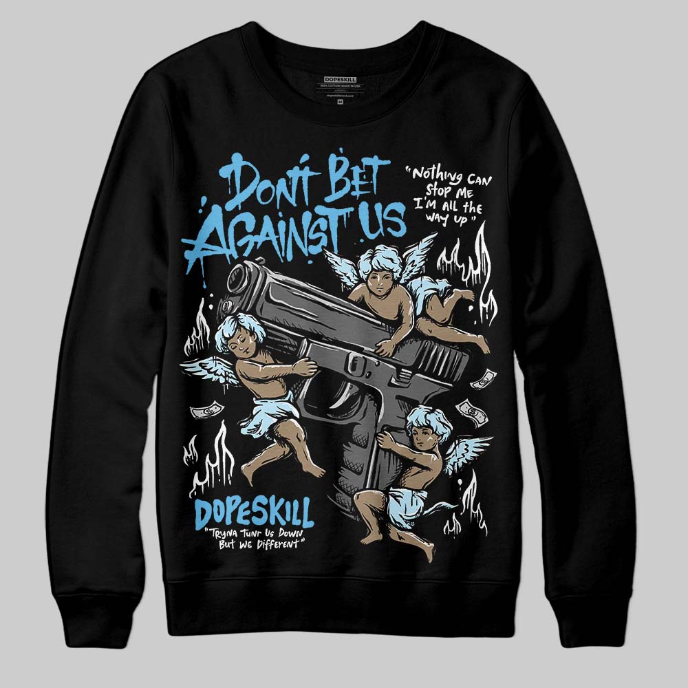Jordan 11 Retro Legend Blue DopeSkill Sweatshirt Don't Bet Against Us Graphic Streetwear - Black