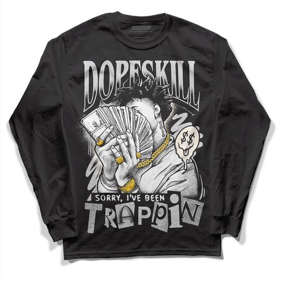 Jordan 3 “Off Noir” DopeSkill Long Sleeve T-Shirt Sorry I've Been Trappin Graphic Streetwear - Black