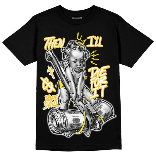 Jordan 4 Retro “Vivid Sulfur” DopeSkill T-Shirt Then I'll Die For It Graphic Streetwear - Black 