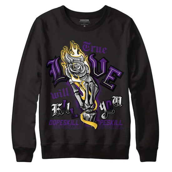 Jordan 12 “Field Purple” DopeSkill Sweatshirt True Love Will Kill You Graphic Streetwear - Black