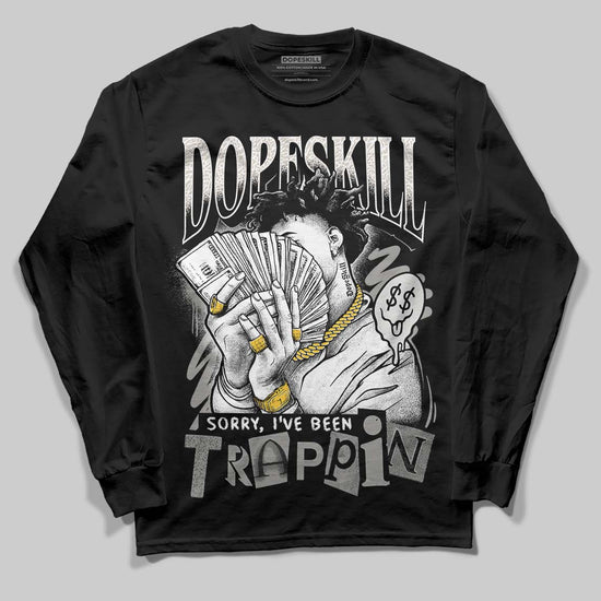 Jordan 3 Retro Pure Money DopeSkill Long Sleeve T-Shirt Sorry I've Been Trappin Graphic Streetwear - Black
