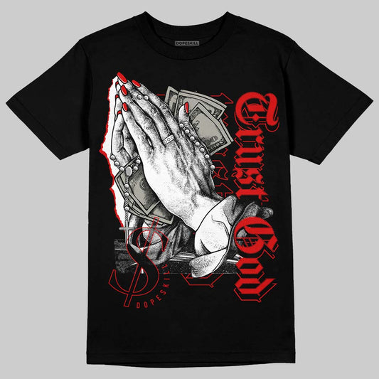 Fire Red 3s DopeSkill T-Shirt Trust God Graphic