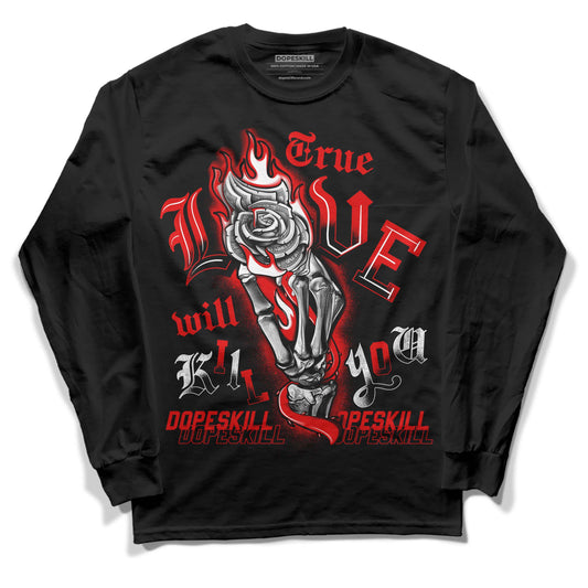 Jordan 4 Retro Red Cement DopeSkill Long Sleeve T-Shirt True Love Will Kill You Graphic Streetwear - Black