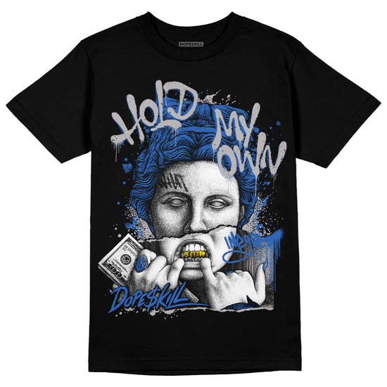 Jordan 1 High OG "True Blue" DopeSkill T-Shirt Hold My Own Graphic Streetwear - Black