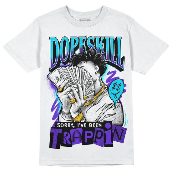 Jordan 6 "Aqua" DopeSkill T-Shirt Sorry I've Been Trappin Graphic Streetwear  - White