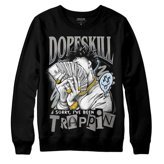 Jordan 6 Retro Cool Grey DopeSkill Sweatshirt Sorry I've Been Trappin Graphic Streetwear - Black