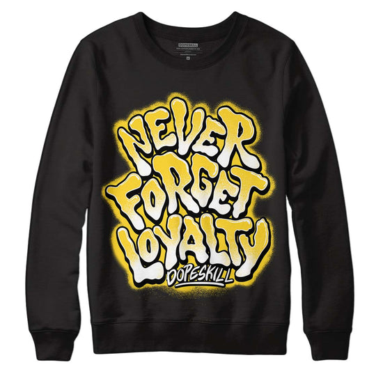 Jordan 4 Tour Yellow Thunder DopeSkill Sweatshirt Never Forget Loyalty Graphic Streetwear - Black