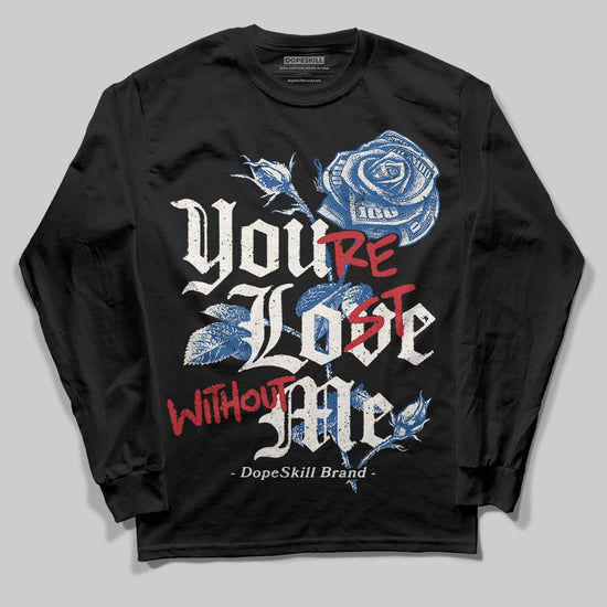 Jordan 1 Low OG “Storm Blue” DopeSkill Long Sleeve T-Shirt You’re Lost Without Me Graphic Streetwear - Black