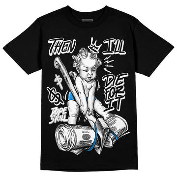 Jordan 6 “Reverse Oreo” DopeSkill T-Shirt Then I'll Die For It Graphic Streetwear - Black