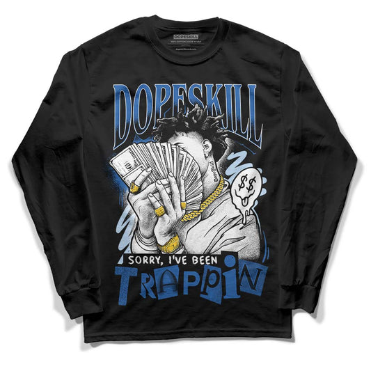 Jordan 11 Low “Space Jam” DopeSkill Long Sleeve T-Shirt Sorry I've Been Trappin Graphic Streetwear - Black