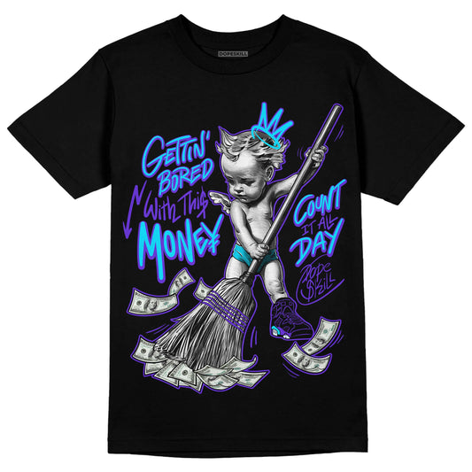 Jordan 6 "Aqua" DopeSkill T-Shirt Gettin Bored With This Money Graphic Streetwear - Black