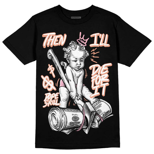 Jordan 11 Low “Legend Pink” DopeSkill T-Shirt Then I'll Die For It Graphic Streetwear - Black